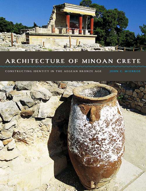 Book cover of Architecture of Minoan Crete: Constructing Identity in the Aegean Bronze Age