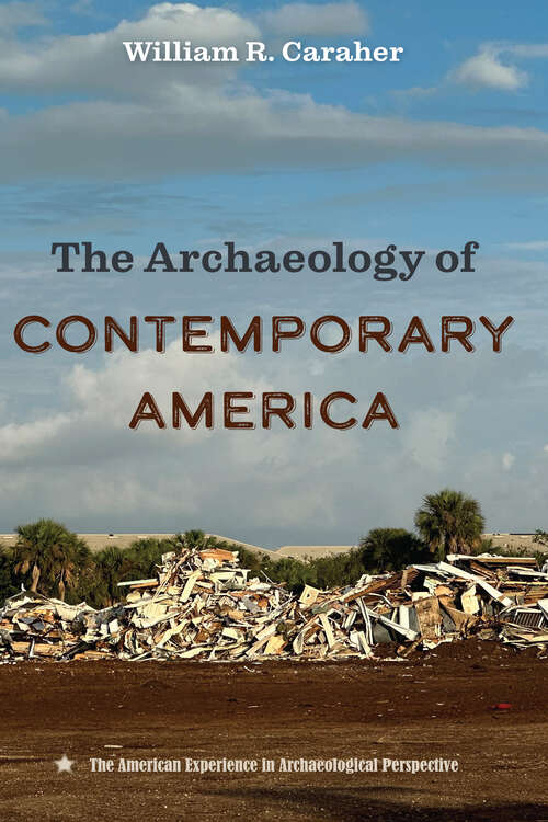 Book cover of The Archaeology of Contemporary America (The American Experience in Archaeological Perspective)