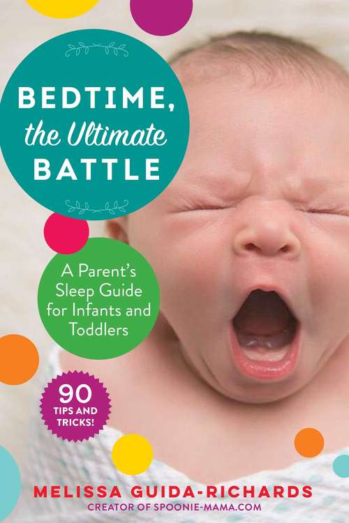 Book cover of Bedtime, the Ultimate Battle: A Parent's Sleep Guide for Infants and Toddlers
