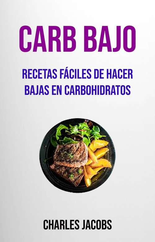 Book cover of Carb Bajo : Recetas Fáciles De Hacer Bajas En Carbohidratos
