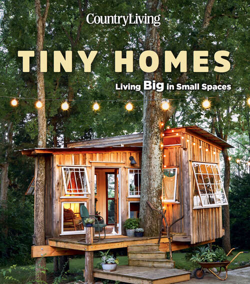 Book cover of Tiny Homes: Living Big in Small Spaces