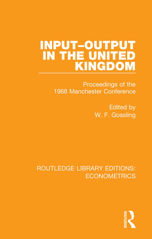 Book cover of Input-Output in the United Kingdom: Proceedings of the 1968 Manchester Conference (Routledge Library Editions: Econometrics #5)