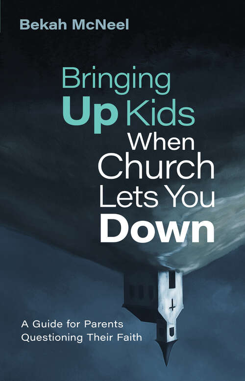 Book cover of Bringing Up Kids When Church Lets You Down: A Guide for Parents Questioning Their Faith