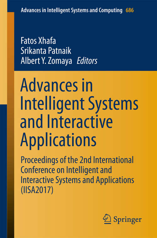 Book cover of Advances in Intelligent Systems and Interactive Applications: Proceedings of the 2nd International Conference on Intelligent and Interactive Systems and Applications (IISA2017) (Advances in Intelligent Systems and Computing #686)