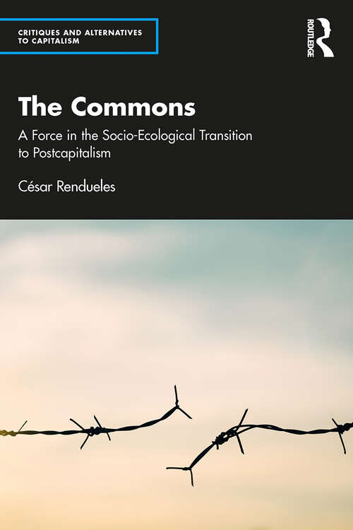 Book cover of The Commons: A Force in the Socio-Ecological Transition to Postcapitalism (Critiques and Alternatives to Capitalism)