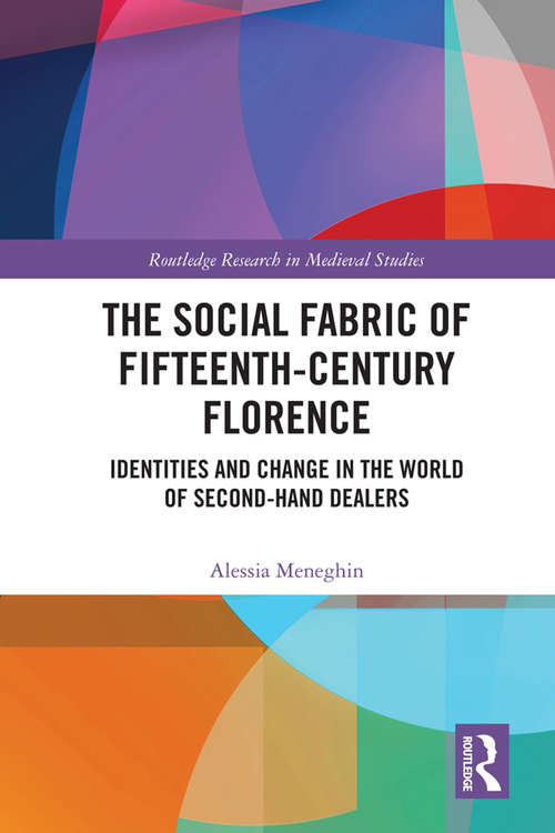 Book cover of The Social Fabric of Fifteenth-Century Florence: Identities and Change in the World of Second-Hand Dealers (Routledge Research in Medieval Studies #15)