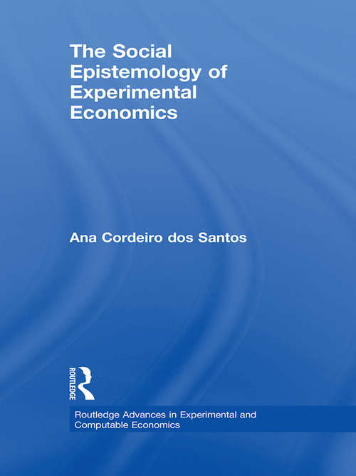 Book cover of The Social Epistemology of Experimental Economics (Routledge Advances In Experimental And Computable Economics Ser.)