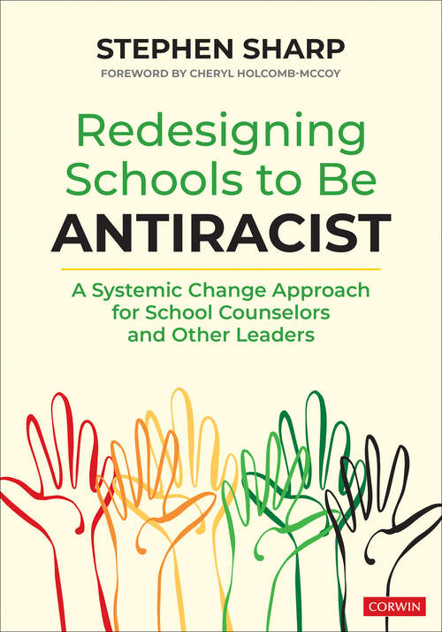 Book cover of Redesigning Schools to Be Antiracist: A Systemic Change Approach for School Counselors and Other Leaders (1)