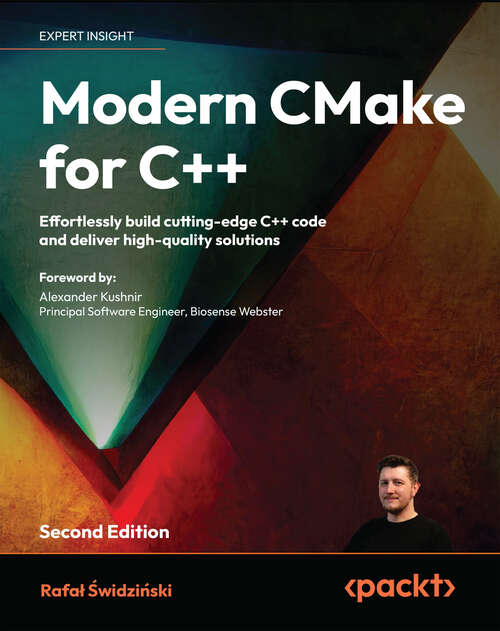 Book cover of Modern CMake for C++: Effortlessly build cutting-edge C++ code and deliver high-quality solutions