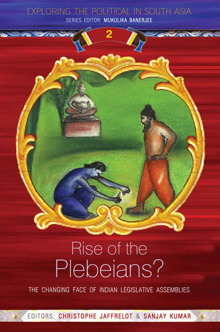 Book cover of Rise of the Plebeians?: The Changing Face of the Indian Legislative Assemblies (Exploring the Political in South Asia)