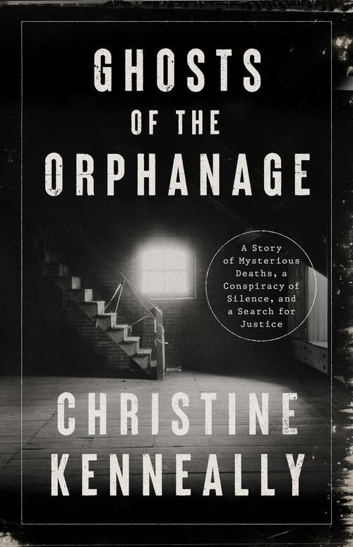 Book cover of Ghosts of the Orphanage: A Story of Mysterious Deaths, a Conspiracy of Silence, and a Search for Justice