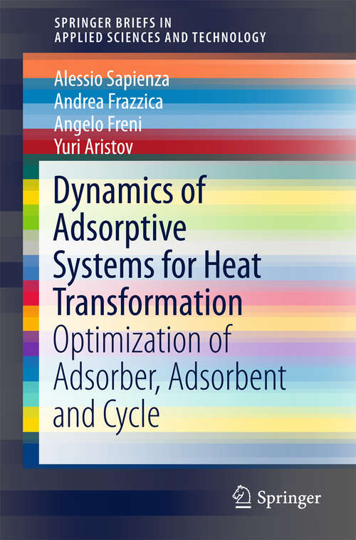 Book cover of Dynamics of Adsorptive Systems for Heat Transformation: Optimization Of Adsorber, Adsorbent And Cycle (1st ed. 2018) (SpringerBriefs in Applied Sciences and Technology)