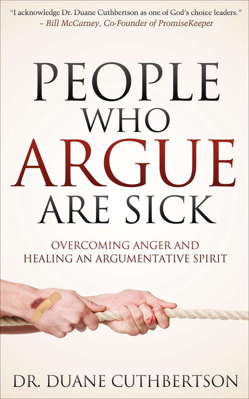 Book cover of People Who Argue Are Sick: Overcoming Anger and Healing an Argumentative Spirit