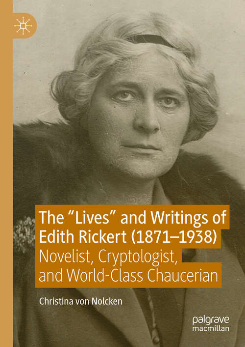 Book cover of The "Lives" and Writings of Edith Rickert (1871-1938): Novelist, Cryptologist, and World-Class Chaucerian (2024)