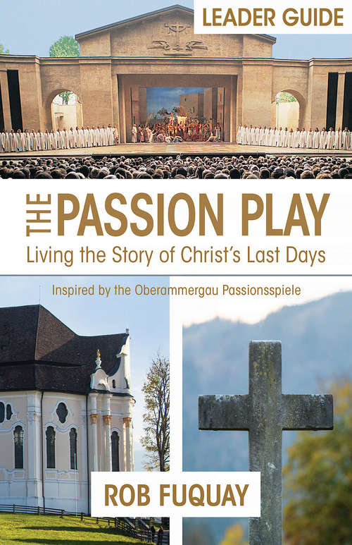 Book cover of The Passion Play Leader Guide: Living the Story of Christ's Last Days (The Passion Play)