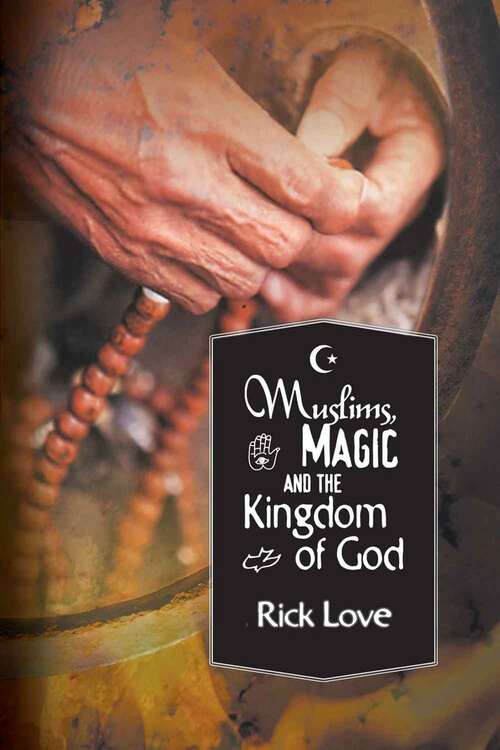 Book cover of Muslims, Magic And The Kingdom Of God: Church Planting Among Folk Muslims