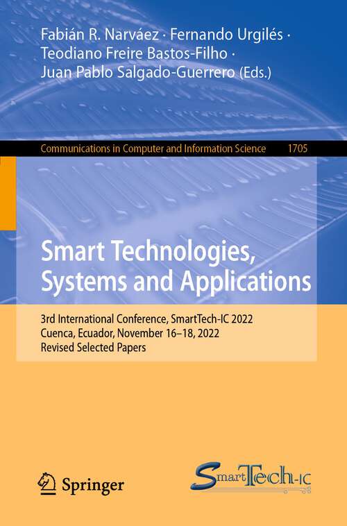 Book cover of Smart Technologies, Systems and Applications: 3rd International Conference, SmartTech-IC 2022, Cuenca, Ecuador, November 16–18, 2022, Revised Selected Papers (1st ed. 2023) (Communications in Computer and Information Science #1705)
