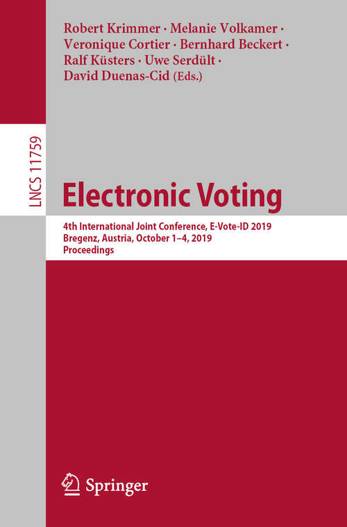 Book cover of Electronic Voting: 4th International Joint Conference, E-Vote-ID 2019, Bregenz, Austria, October 1–4, 2019, Proceedings (1st ed. 2019) (Lecture Notes in Computer Science #11759)