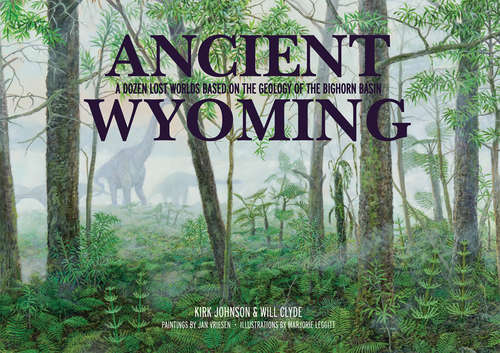 Book cover of Ancient Wyoming: A Dozen Lost Worlds Based on the Geology of the Bighorn Basin