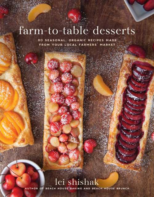 Book cover of Farm-to-Table Desserts: 80 Seasonal, Organic Recipes Made from Your Local Farmers? Market