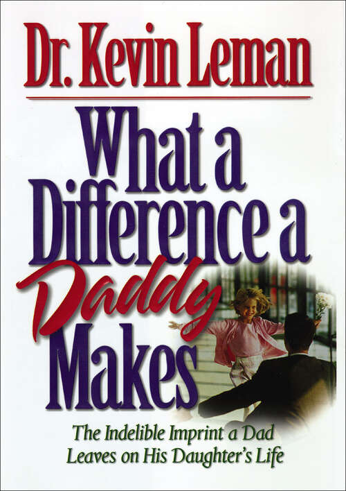 Book cover of What a Difference a Daddy Makes: The Indelible Imprint a Dad Leaves on His Daughter's Life