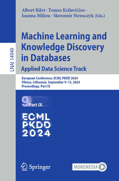 Book cover of Machine Learning and Knowledge Discovery in Databases. Applied Data Science Track: European Conference, ECML PKDD 2024, Vilnius, Lithuania, September 9–13, 2024, Proceedings, Part IX (2024) (Lecture Notes in Computer Science #14949)