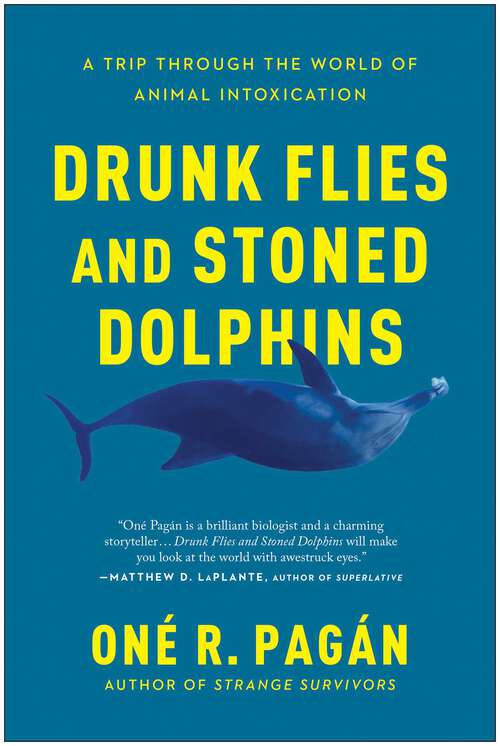 Book cover of Drunk Flies and Stoned Dolphins: A Trip Through the World of Animal Intoxication