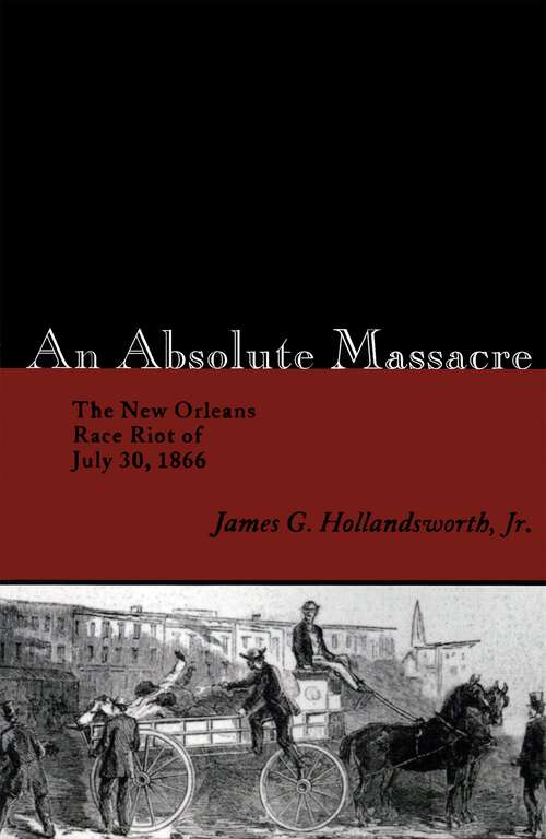 Book cover of An Absolute Massacre: The New Orleans Race Riot of July 30, 1866