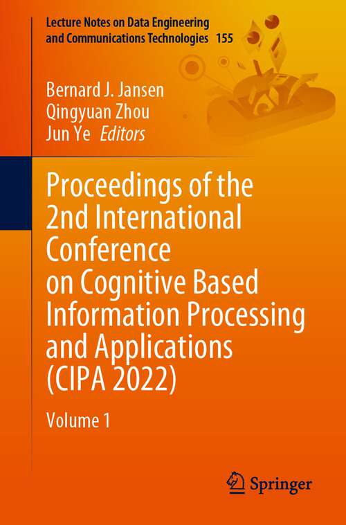 Book cover of Proceedings of the 2nd International Conference on Cognitive Based Information Processing and Applications (CIPA 2022): Volume 1 (1st ed. 2023) (Lecture Notes on Data Engineering and Communications Technologies #155)