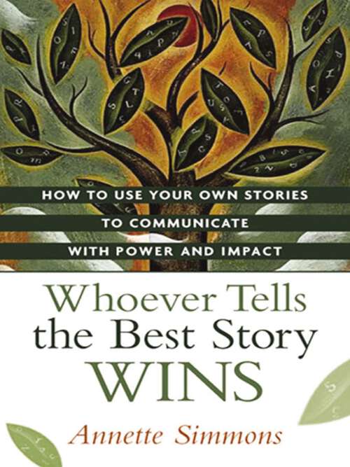 Book cover of Whoever Tells the Best Story Wins: How to Use Your Own Stories to Communicate with Power and Impact (2)