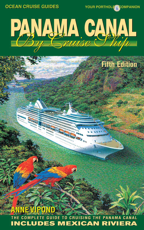 Book cover of Panama Canal By Cruise Ship - 5th Edition: The Complete Guide to Cruising the Panama Canal