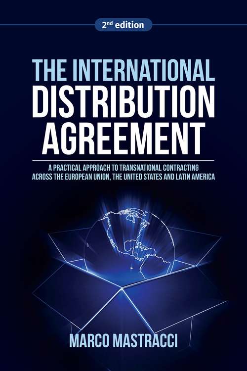 Book cover of The International Distribution Agreement: A Practical Approach to Transnational Contracting across the European Union, the United States and Latin America (2nd edition) (2)