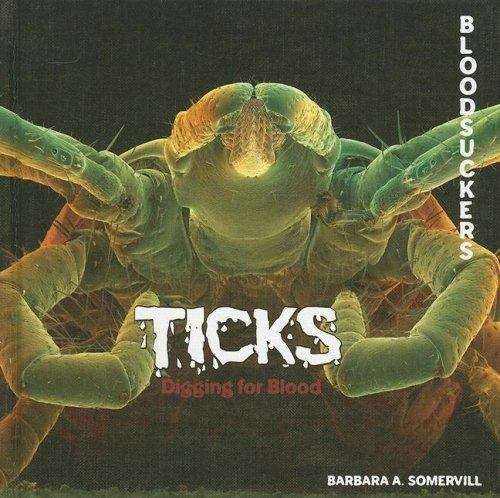 Book cover of Ticks: Digging for Blood (First Edition) (BloodSuckers)