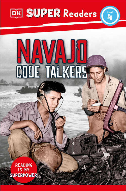 Book cover of DK Super Readers Level 4 Navajo Code Talkers (DK Super Readers)