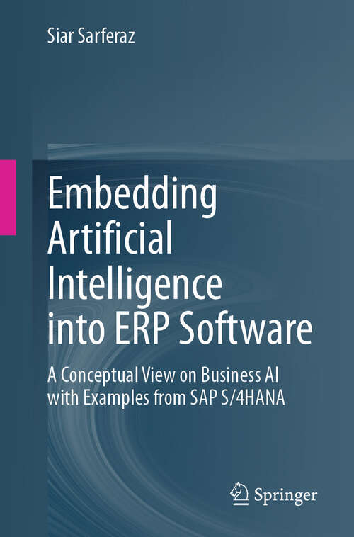 Book cover of Embedding Artificial Intelligence into ERP Software: A Conceptual View on Business AI with Examples from SAP S/4HANA (2024)