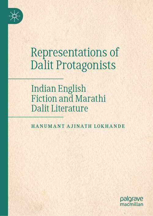 Book cover of Representations of Dalit Protagonists: Indian English Fiction and Marathi Dalit Literature (2024)