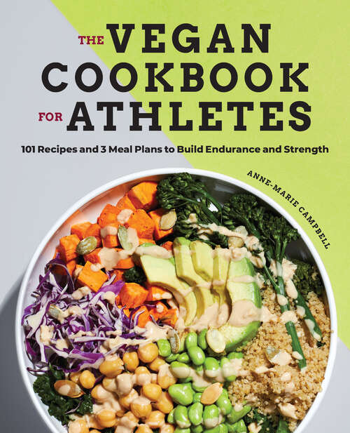 Book cover of The Vegan Cookbook for Athletes: 101 Recipes and 3 Meal Plans to Build Endurance and Strength