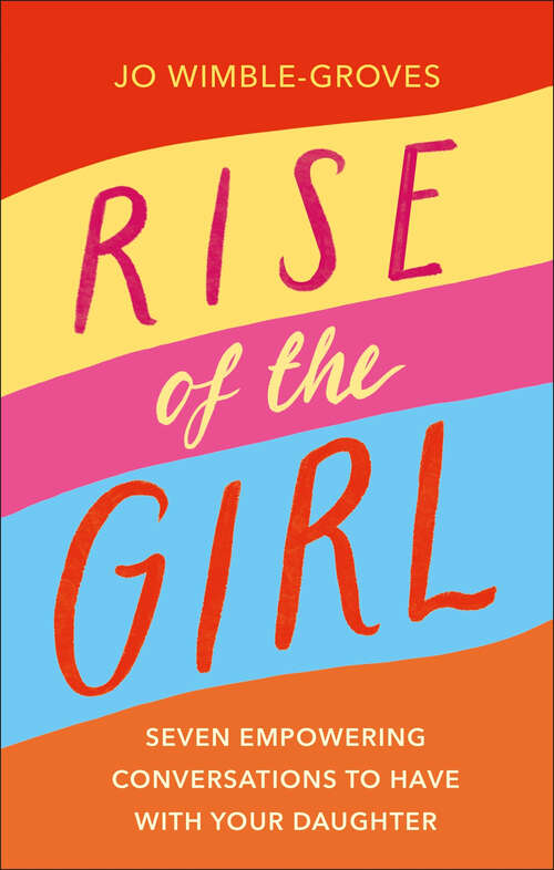 Book cover of Rise of the Girl: Seven Empowering Conversations To Have With Your Daughter