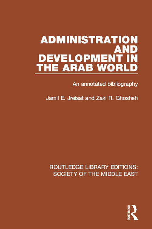 Book cover of Administration and Development in the Arab World: An Annotated Bibliography (Routledge Library Editions: Society of the Middle East #1)