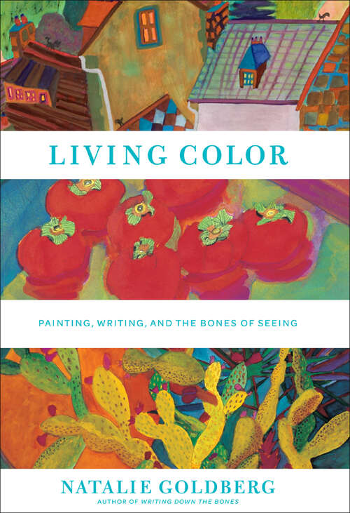 Book cover of Living Color: Painting, Writing, and the Bones of Seeing
