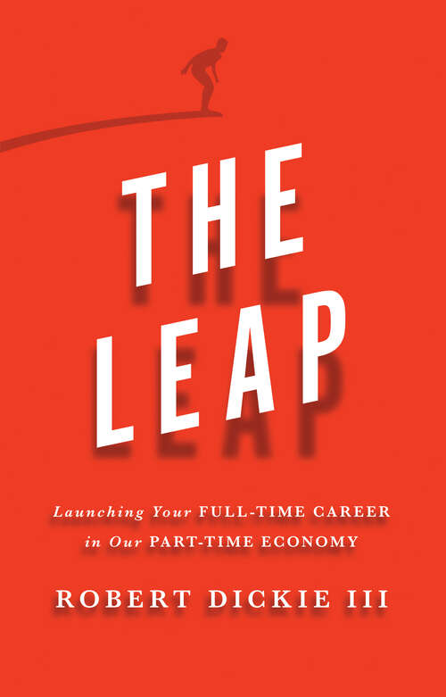 Book cover of The Leap: Launching Your Full-Time Career in Our Part-Time Economy