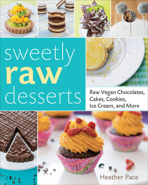 Book cover of Sweetly Raw Desserts: Raw Vegan Chocolates, Cakes, Cookies, Ice Cream, and More