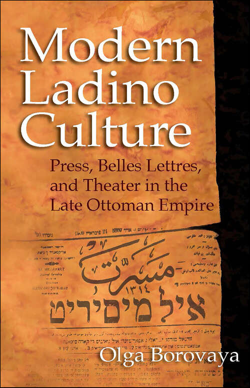 Book cover of Modern Ladino Culture: Press, Belles Lettres, and Theater in the Late Ottoman Empire (Sephardi and Mizrahi Studies)