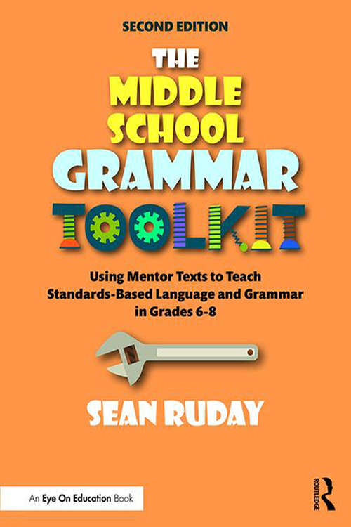 Book cover of The Middle School Grammar Toolkit: Using Mentor Texts to Teach Standards-Based Language and Grammar in Grades 6–8 (2)