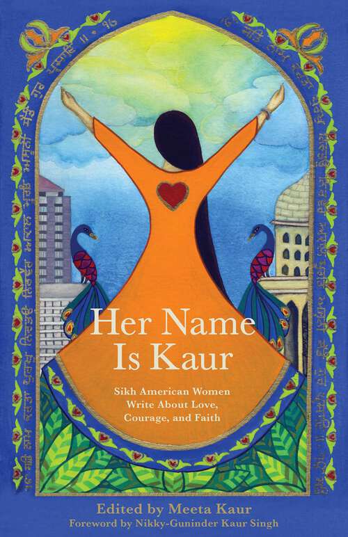 Book cover of Her Name Is Kaur: Sikh American Women Write about Love, Courage, and Faith