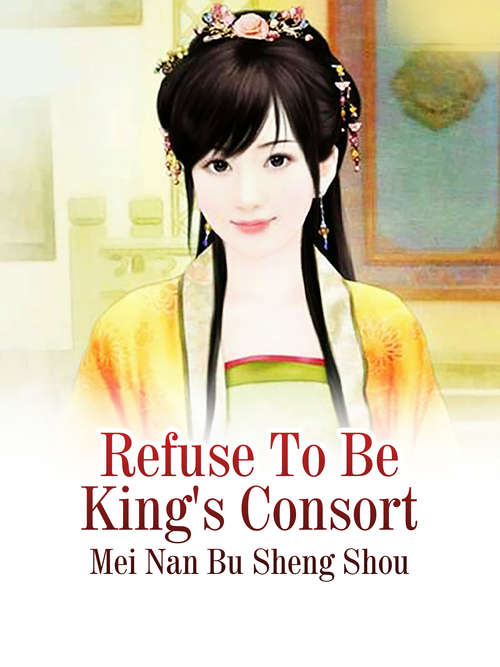 Book cover of Refuse To Be King's Consort: Volume 1 (Volume 1 #1)