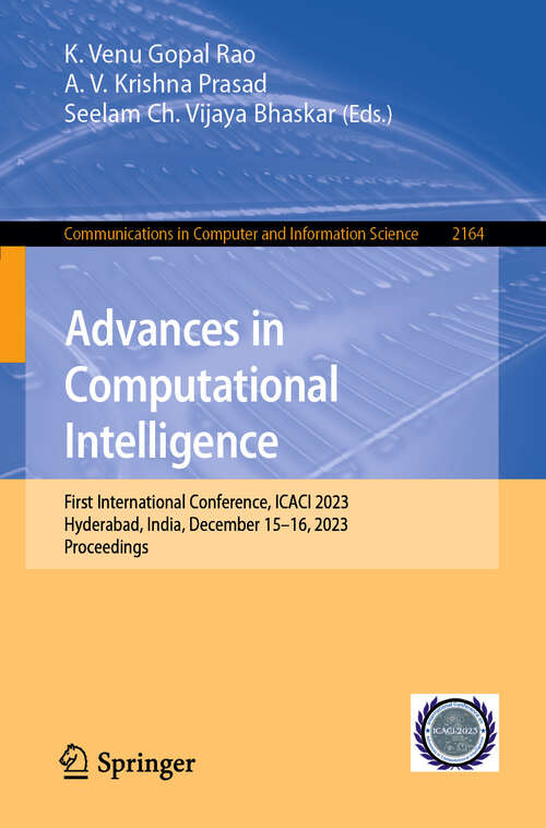 Book cover of Advances in Computational Intelligence: First International Conference, ICACI 2023, Hyderabad, India, December 15–16, 2023, Proceedings (2024) (Communications in Computer and Information Science #2164)