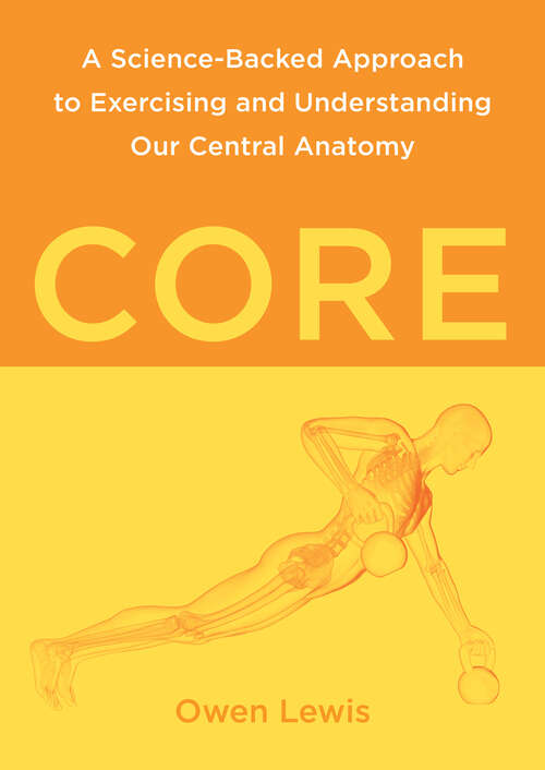 Book cover of Core: A Science-Backed Approach to Exercising and Understanding Our Central Anatomy