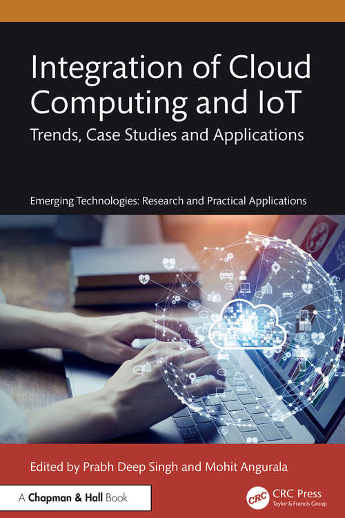 Book cover of Integration of Cloud Computing and IoT: Trends, Case Studies and Applications (Emerging Technologies)