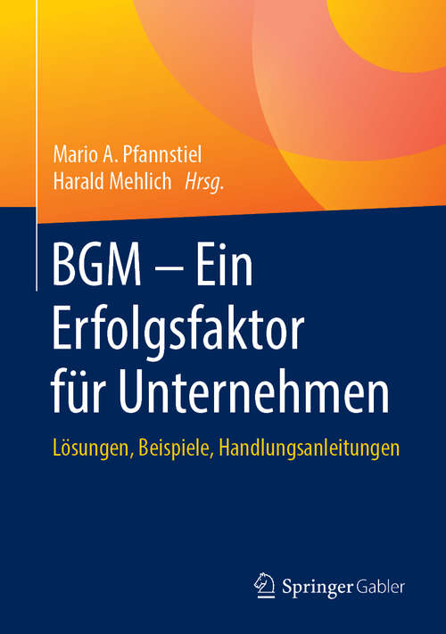 Book cover of BGM – Ein Erfolgsfaktor für Unternehmen: Lösungen, Beispiele, Handlungsanleitungen (1. Aufl. 2018)